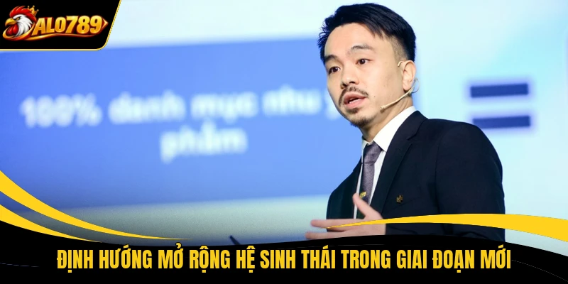 Định hướng mở rộng hệ sinh thái trong giai đoạn mới