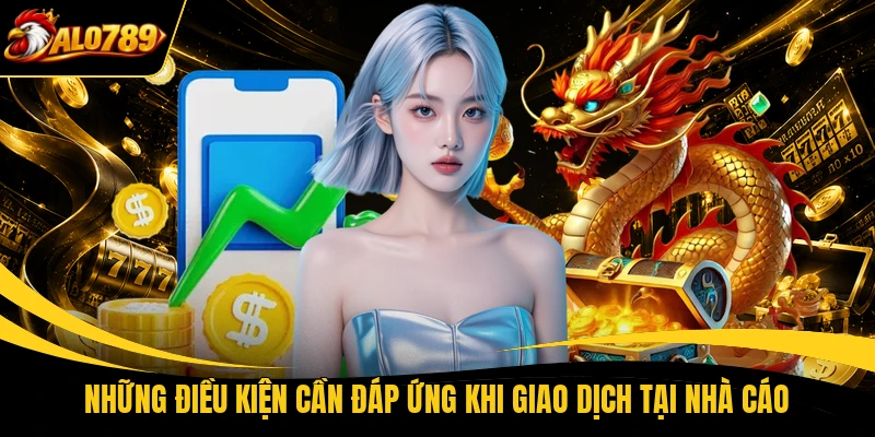 Những điều kiện cần đáp ứng khi giao dịch tại nhà cáo