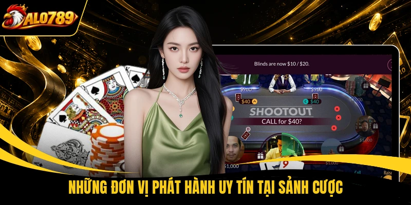 Những đơn vị phát hành uy tín tại sảnh cược