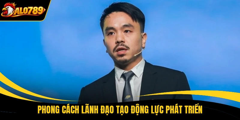 Phong cách lãnh đạo tạo động lực phát triển 