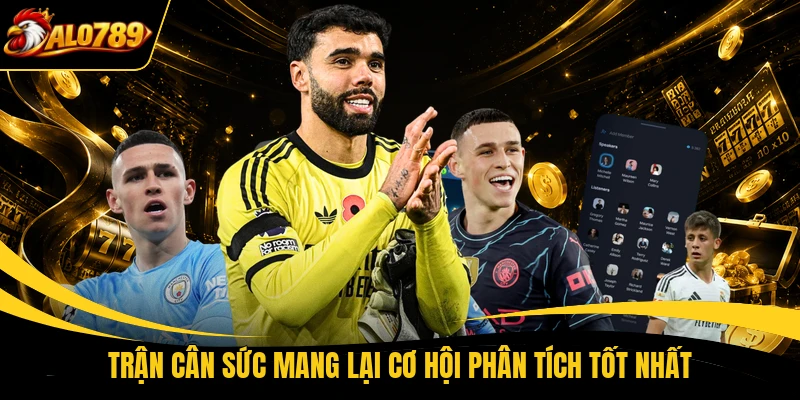 Trận cân sức mang lại cơ hội phân tích tốt nhất